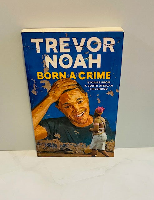 Born a Crime: Stories from a South African Childhood by Trevor Noah