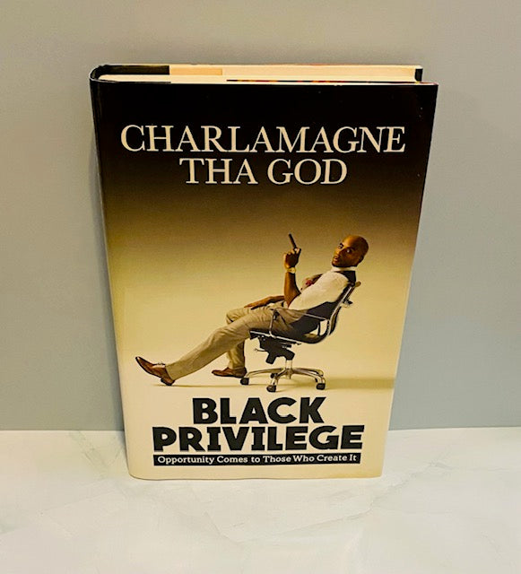 Black Privilege: Opportunity Comes to Those Who Create It by Charlamagne Tha God