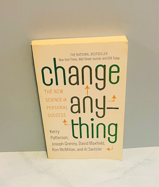 Change Anything: The New Science of Personal Success by Kerry Patterson, Joseph Grenny, David Maxfield, Ron McMillan, and Al Switzler